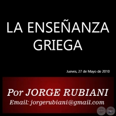 LA ENSEANZA GRIEGA - Por JORGE RUBIANI - Jueves, 27 de Mayo de 2010